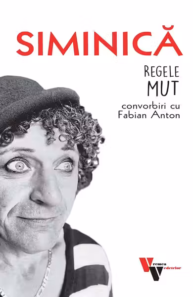 Siminica: Regele mut. Convorbiri cu Fabian Anton