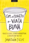 CUM SA TRAIESTI O VIATA BUNA. Jonathan Fields