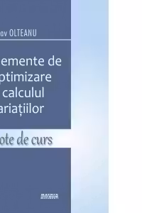 Elemente de optimizare si calculul variatiilor. Note de curs