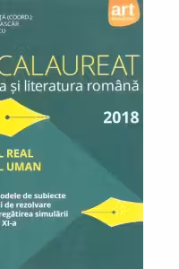 Bacalaureat. Limba si literatura romana 2018. Profil real. Profil uman. 30 de modele de subiecte si sugestii de rezolvare pentru pregatirea simularii la clasa a XI-a