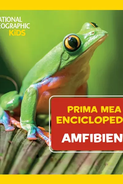 NATIONAL GEOGRAPHIC. Prima mea enciclopedie. AMFIBIENI.