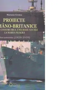 Proiecte romano-britanice privind construirea unei baze navale la Marea Neagra. Documente (1929-1939)