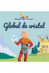 Primele mele povesti - Globul de cristal