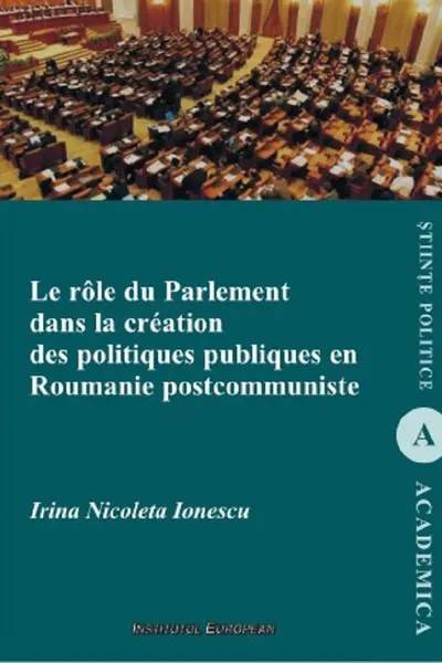 Le rôle du parlement dans la creația politicilor publice în România postcomunistă