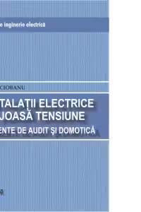 TRATAT DE INGINERIE ELECTRICA. INSTALATII ELECTRICE DE JOASA TENSIUNE TENSIUNE. ELEMENTE DE AUDIT SI DOMOTICA