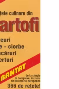Retete culinare din cartofi - 366 de retete de la simple la complexe, inclusiv din bucataria europeana!