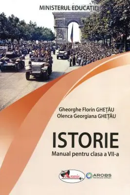 Istorie. Manual pentru clasa a 7-a - Gheorghe Florin Ghetau, Olenca Georgiana Ghetau