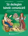 Sa dezlegam tainele comunicarii. Clasa 1, partea 1. ABDP1