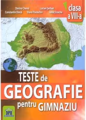 Teste de geografie pentru gimnaziu. Clasa a 8-a