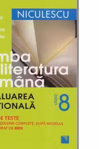 Limba si literatura romana clasa a VIII-a. Evaluarea Nationala. 36 de teste cu noua structura a subiectelor, cu rezolvari complete