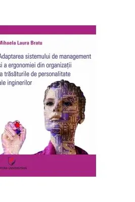 Adaptarea sistemului de management si a ergonomiei din organizatii la trasaturile de personalitate ale inginerilor