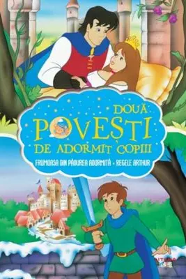 Doua Povesti De Adormit Copiii. Frumoasa Din Padurea Adormita. Regele Arthur