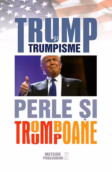 Trump și trumpisme. Perle și tromboane