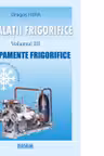 Instalatii frigorifice. Echipamente frigorifice (volumul 3)