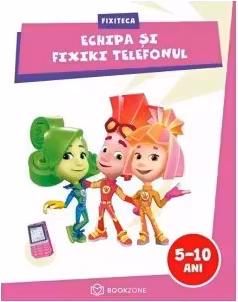 Echipa si Fixiki Telefonul. Fixiteca 5-10 ani