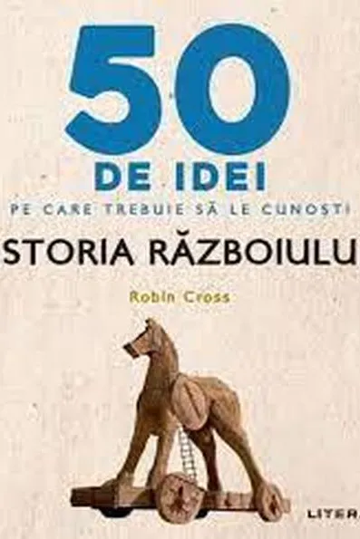IQ230. 50 DE IDEI PE CARE TREBUIE SA LE CUNOSTI. Istoria Razboiului