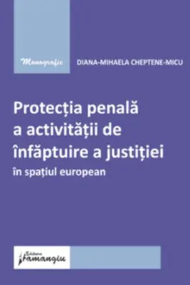 Protectia penala a activitatii de infaptuire a justitiei in spatiul european
