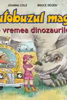 Autobuzul magic - Pe vremea dinozaurilor