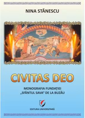 Civitas Deo. Monografia Fundatiei Sfantul Sava de la Buzau, editie revazuta si adaugita