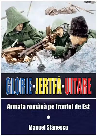 Glorie Jertfă Uitare. Armata română pe frontul de est