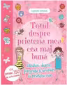 Totul despre prietena mea cea mai buna. Ganduri, desene, fotografii si amintiri cu prietena mea
