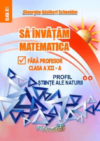 Sa invatam matematica fara profesor. Clasa a 12-a, profil stiinte ale naturii