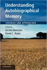 Understanding Autobiographical Memory: Theories and Approaches - Dorthe Berntsen, David C. Rubin