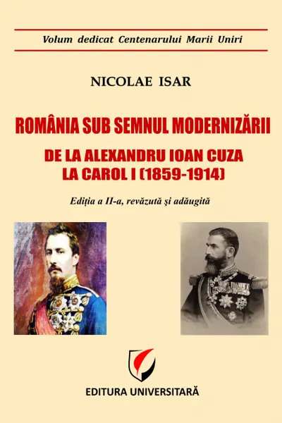 România sub semnul modernizării. De la Alexandru Ioan Cuza la Carol I
