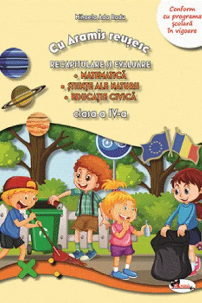 Recapitulare si evaluare clasa a IV-a (Matematica. Stiinte ale naturii. Educatie civica)