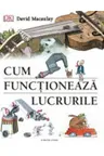 CUM FUNCTIONEAZA LUCRURILE. David Macaulay