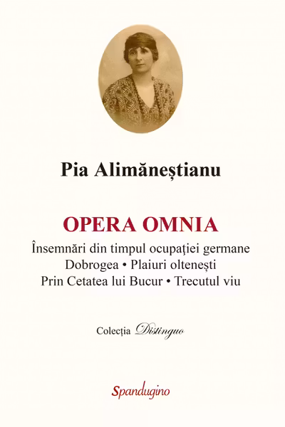Opera Omnia. Insemnari din timpul ocupatiei germane. Dobrogea. Plaiuri oltenesti. Trecutul viu