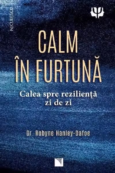 Calm in furtuna. Calea spre rezilienta zi de zi