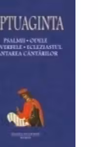 Septuaginta 4 Tomul I. Psalmii, Odele, Proverbele, Ecleziastul, Cintarea Cintarilor
