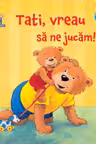 Tati, vreau sa ne jucam!