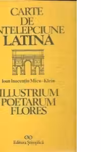 Carte de intelepciune latina - Illustrium poetarum flores / Florile poetilor ilustri (Editie bilingva latina romana)