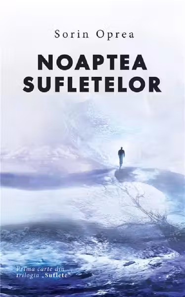Noaptea sufletelor. Trilogia Suflete Vol.1 - Sorin Oprea