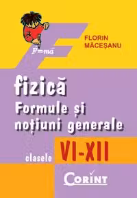 Fizica. Formule si notiuni generale VI-XII