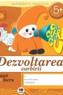 Caiet de lucru. Dezvoltarea vorbirii 5+