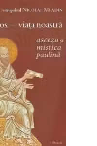 Hristos, viata noastra. Asceza si mistica paulina