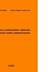 Statica constructiilor. Aplicatii. Structuri static nedeterminate
