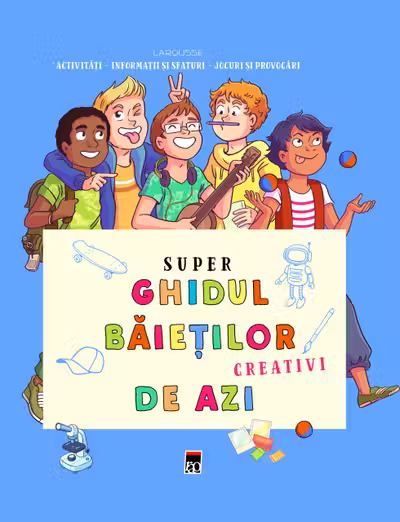 Super ghidul baietilor creativi de azi