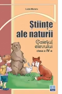 Stiinte ale naturii - caietul elevului, clasa a IV-a