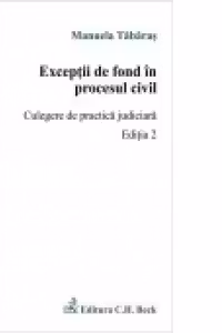 Exceptii de fond in procesul civil. Culegere de practica judiciara. Editia 2