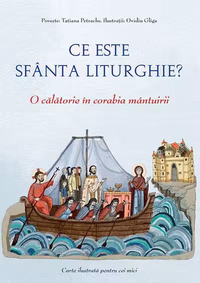 Ce este Sfanta Liturghie? O calatorie in corabia mantuirii