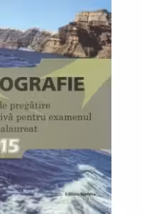 Bacalaureat 2015 - Geografie - Ghid de pregatire intensiva pentru examenul de bacalaureat