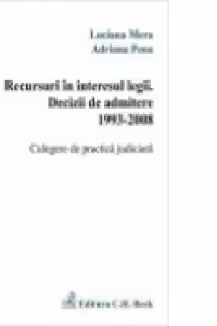 RECURSURI IN INTERESUL LEGII. DECIZII DE ADMITERE 1993-2008