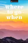 Where To Go When