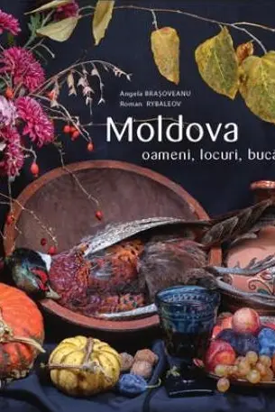 Moldova. Oameni. Locuri. Bucatarie si vin