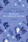 Kairos. Manual de greaca veche - Volumul I