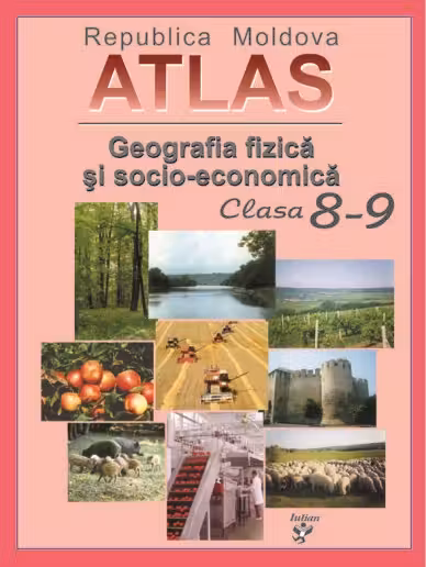 Atlas cl.8-9. Republica Moldova. Geografia fizica si socio economica
